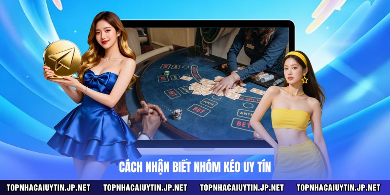 Cách nhận biết nhóm kéo uy tín