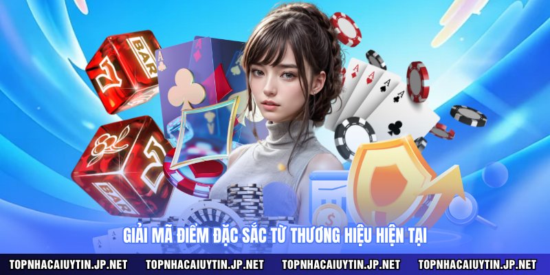 Giải mã ưu điểm thương hiệu từ TOP NHÀ CÁI UY TÍN
