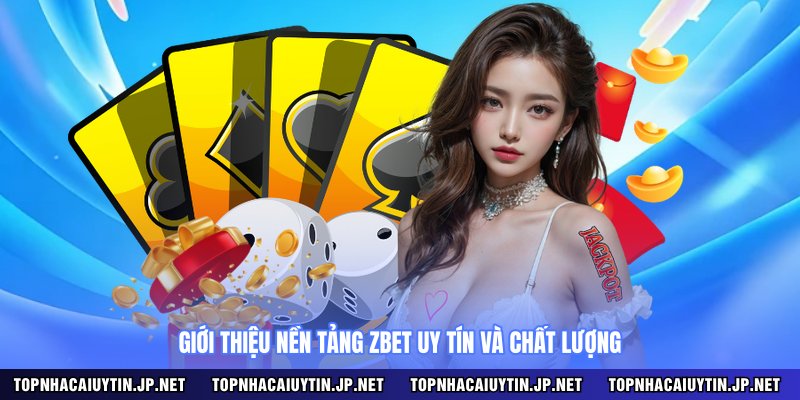 Giới thiệu nền tảng ZBET uy tín và chất lượng