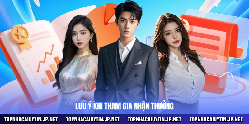 Lưu ý khi tham gia nhận thưởng