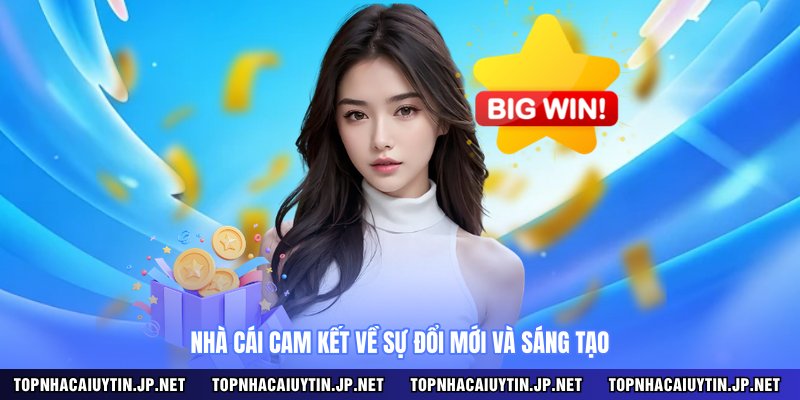 Nhà cái cam kết về sự đổi mới và sáng tạo