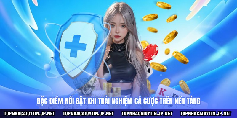 Review đặc điểm nổi bật bởi TOP NHÀ CÁI UY TÍN