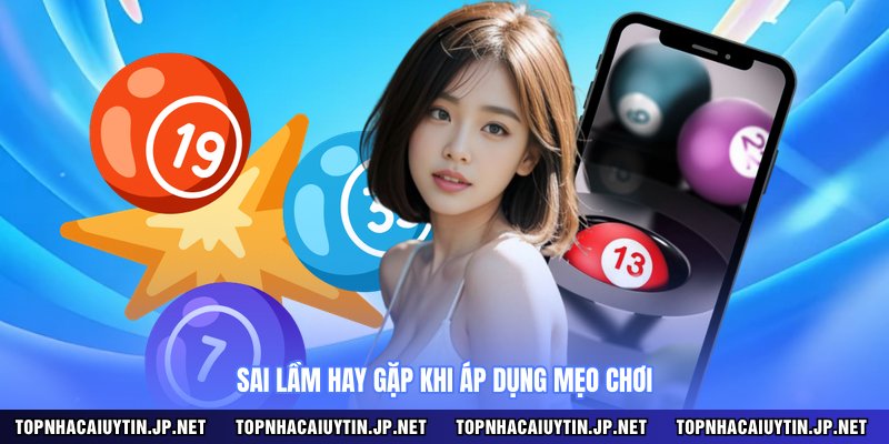 Sai lầm hay gặp khi áp dụng mẹo chơi