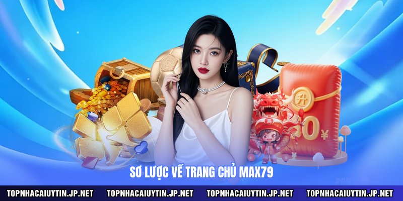 Sơ lược về trang chủ MAX79 