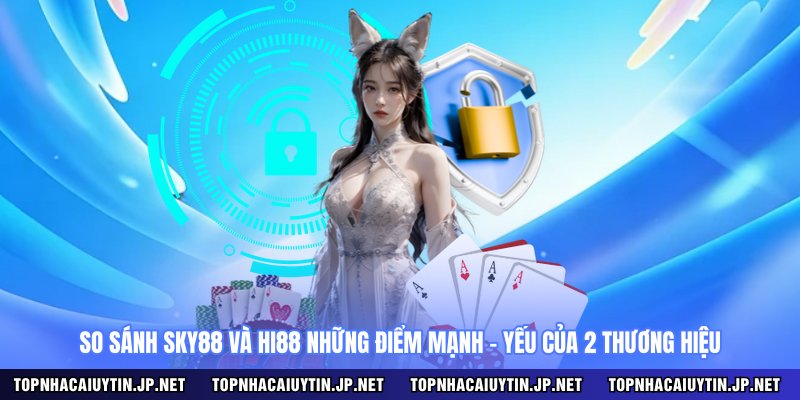 So sánh SKY88 và HI88 những điểm mạnh - yếu của 2 thương hiệu