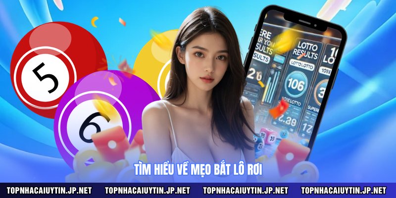 Tìm hiểu về mẹo bắt lô rơi