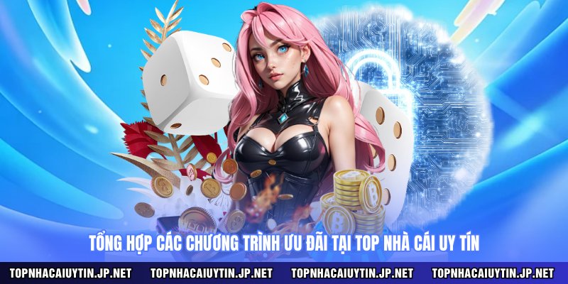 Tổng hợp các chương trình ưu đãi tại Top Nhà Cái Uy Tín