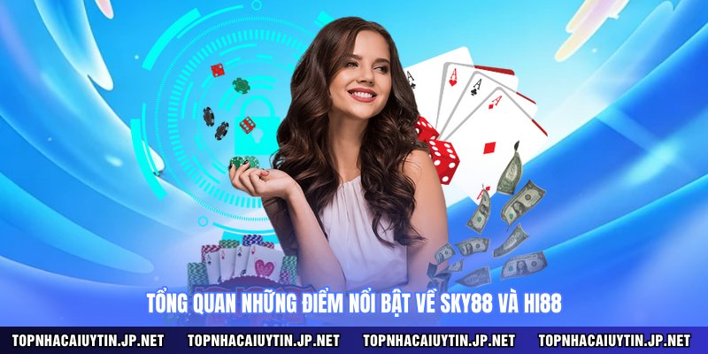 Tổng quan những điểm nổi bật về SKY88 và HI88