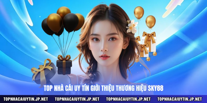 Top nhà cái uy tín giới thiệu thương hiệu SKY88