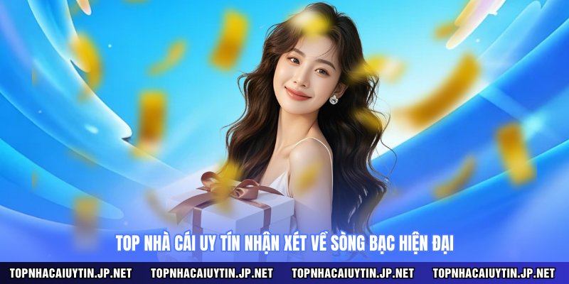 Top nhà cái uy tín nhận xét về sòng bạc hiện đại