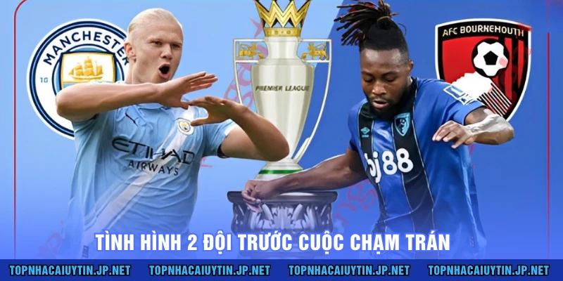 Tình hình 2 đội trước cuộc chạm trán