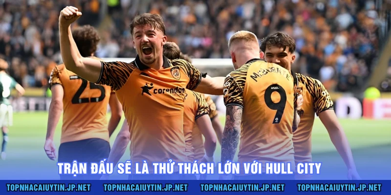 Trận đấu sẽ là thử thách lớn với Hull City