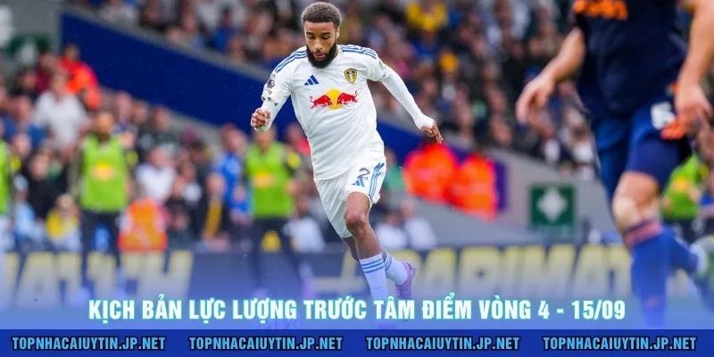 Kịch bản lực lượng trước tâm điểm vòng 4 - 15/09